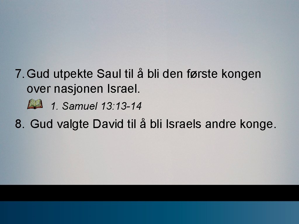 7. Gud utpekte Saul til å bli den første kongen over nasjonen Israel. 1.