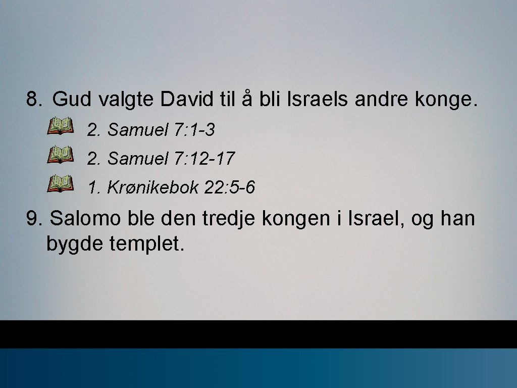 8. Gud valgte David til å bli Israels andre konge. 2. Samuel 7: 1