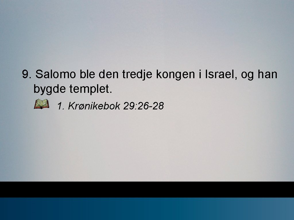 9. Salomo ble den tredje kongen i Israel, og han bygde templet. 1. Krønikebok