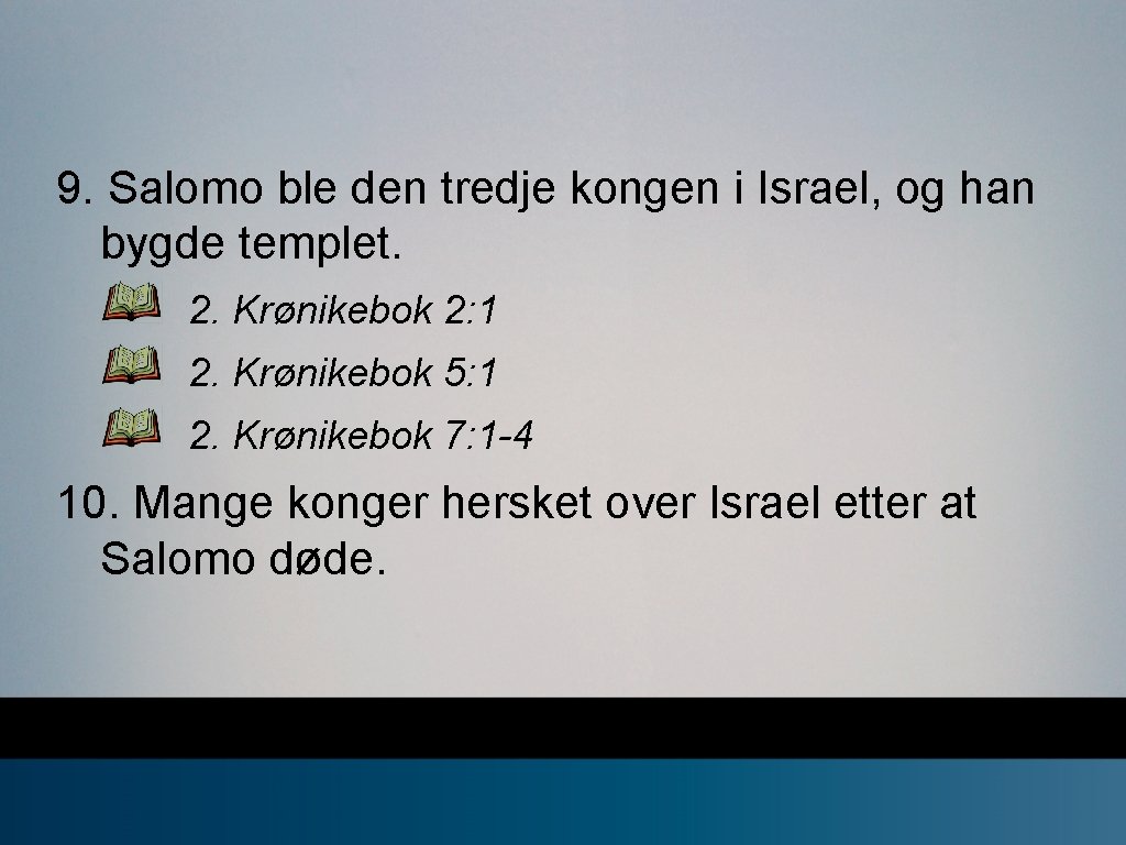 9. Salomo ble den tredje kongen i Israel, og han bygde templet. 2. Krønikebok