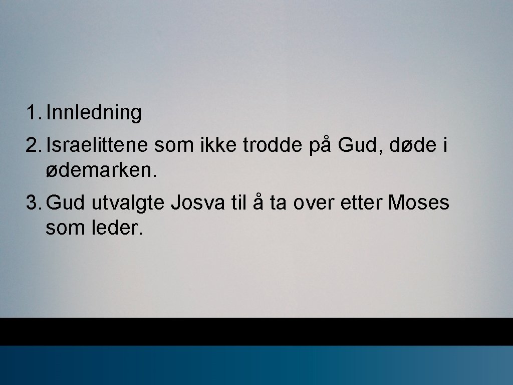 1. Innledning 2. Israelittene som ikke trodde på Gud, døde i ødemarken. 3. Gud