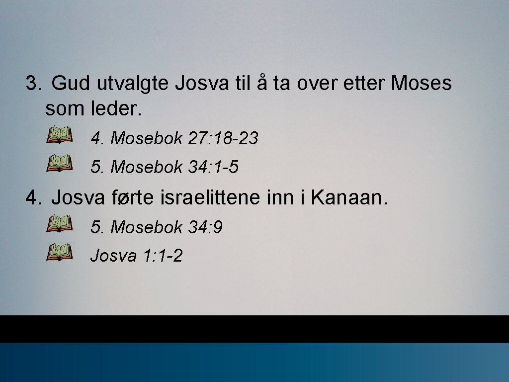 3. Gud utvalgte Josva til å ta over etter Moses som leder. 4. Mosebok