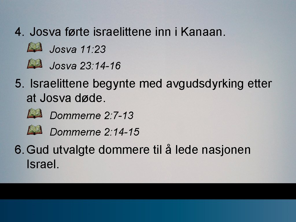 4. Josva førte israelittene inn i Kanaan. Josva 11: 23 Josva 23: 14 -16