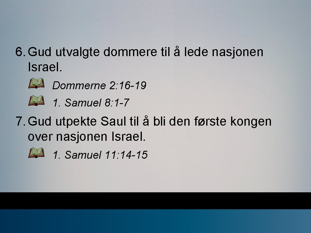 6. Gud utvalgte dommere til å lede nasjonen Israel. Dommerne 2: 16 -19 1.