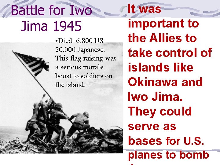 Battle for Iwo Jima 1945 • Died: 6, 800 US 20, 000 Japanese. This