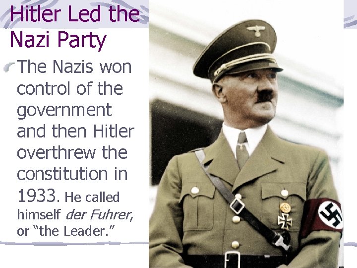 Hitler Led the Nazi Party The Nazis won control of the government and then