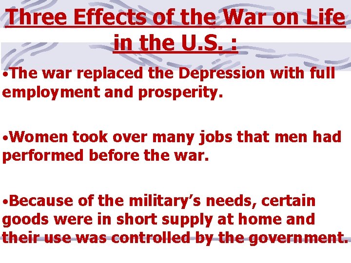Three Effects of the War on Life in the U. S. : • The