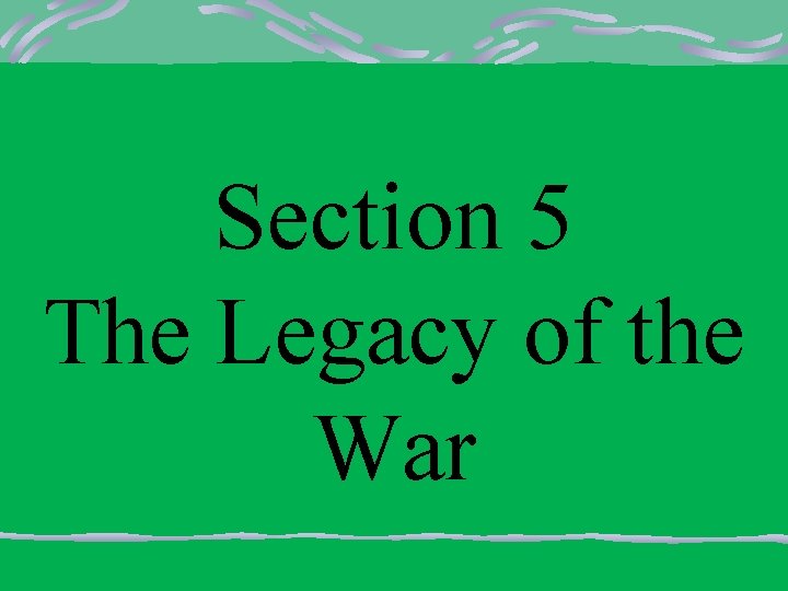 Section 5 The Legacy of the War 
