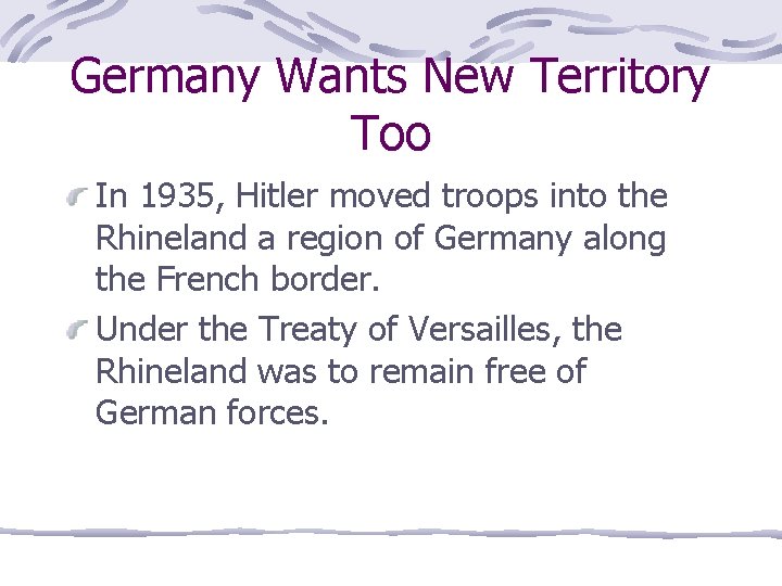 Germany Wants New Territory Too In 1935, Hitler moved troops into the Rhineland a