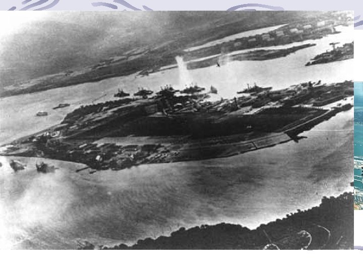 December 7, 1941 7: 55 am Japan launches surprise attack on Pearl Harbor Two