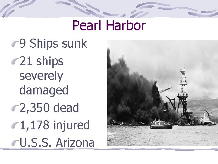 Pearl Harbor 9 Ships sunk 21 ships severely damaged 2, 350 dead 1, 178