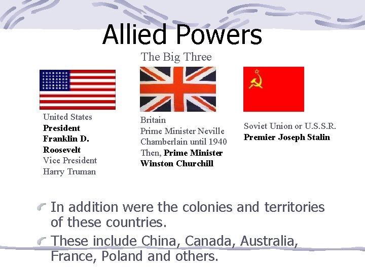 Allied Powers The Big Three United States President Franklin D. Roosevelt Vice President Harry