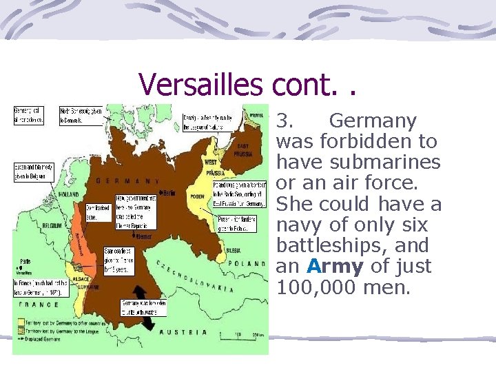 Versailles cont. . 3. Germany was forbidden to have submarines or an air force.