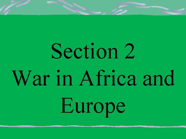 Section 2 War in Africa and Europe 