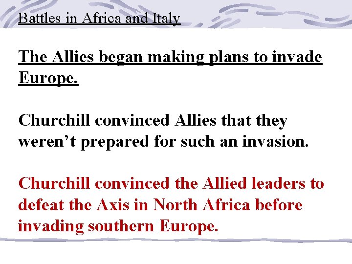 Battles in Africa and Italy The Allies began making plans to invade Europe. Churchill