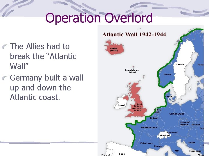 Operation Overlord The Allies had to break the “Atlantic Wall” Germany built a wall