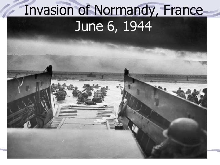 Invasion of Normandy, France June 6, 1944 