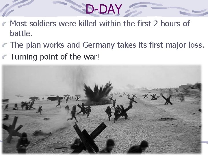 D-DAY Most soldiers were killed within the first 2 hours of battle. The plan