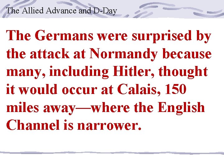 The Allied Advance and D-Day The Germans were surprised by the attack at Normandy