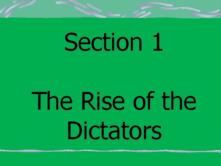 Section 1 The Rise of the Dictators 