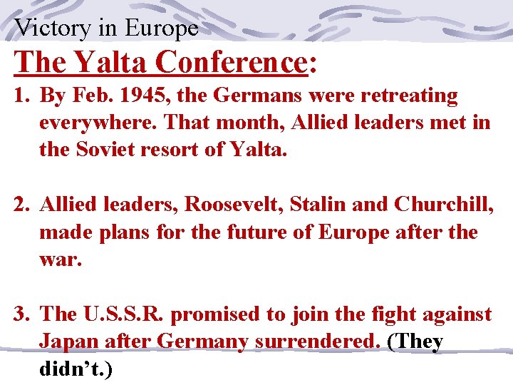 Victory in Europe The Yalta Conference: 1. By Feb. 1945, the Germans were retreating