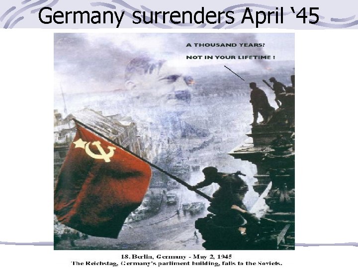 Germany surrenders April ‘ 45 