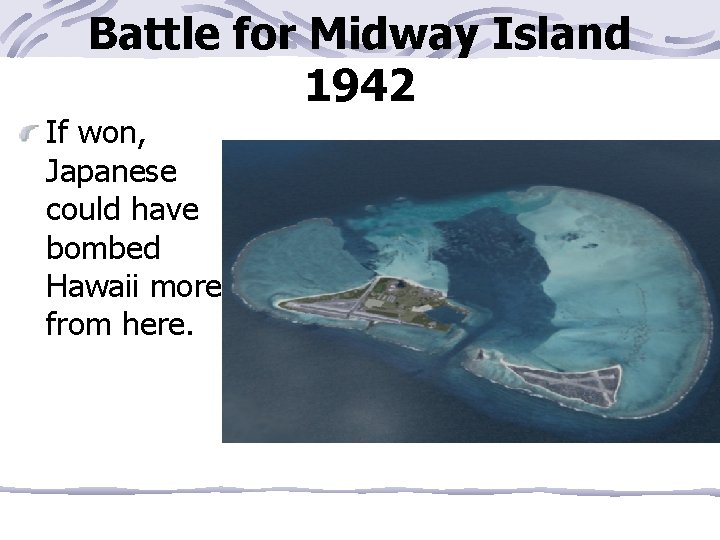 Battle for Midway Island 1942 If won, Japanese could have bombed Hawaii more from