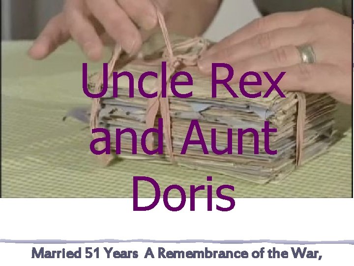 Uncle Rex and Aunt Doris Married 51 Years A Remembrance of the War, 
