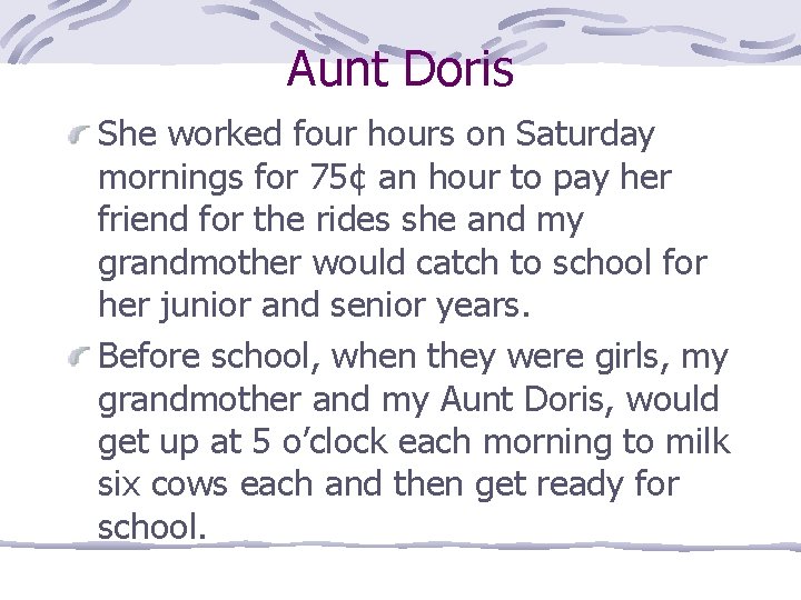 Aunt Doris She worked four hours on Saturday mornings for 75¢ an hour to