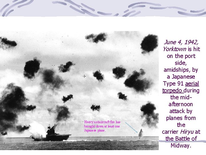 June 4, 1942, Yorktown is hit Heavy antiaircraft fire has brought down at least