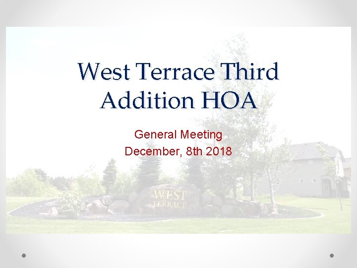 West Terrace Third Addition HOA General Meeting December, 8 th 2018 