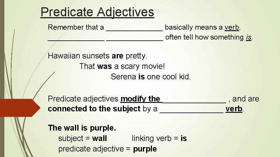 Predicate Adjectives Remember that a _______ basically means a verb. ______________ often tell how