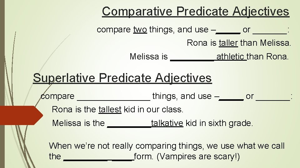 Comparative Predicate Adjectives compare two things, and use –_____ or _______: Rona is taller