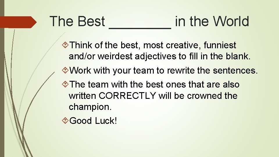 The Best ____ in the World Think of the best, most creative, funniest and/or