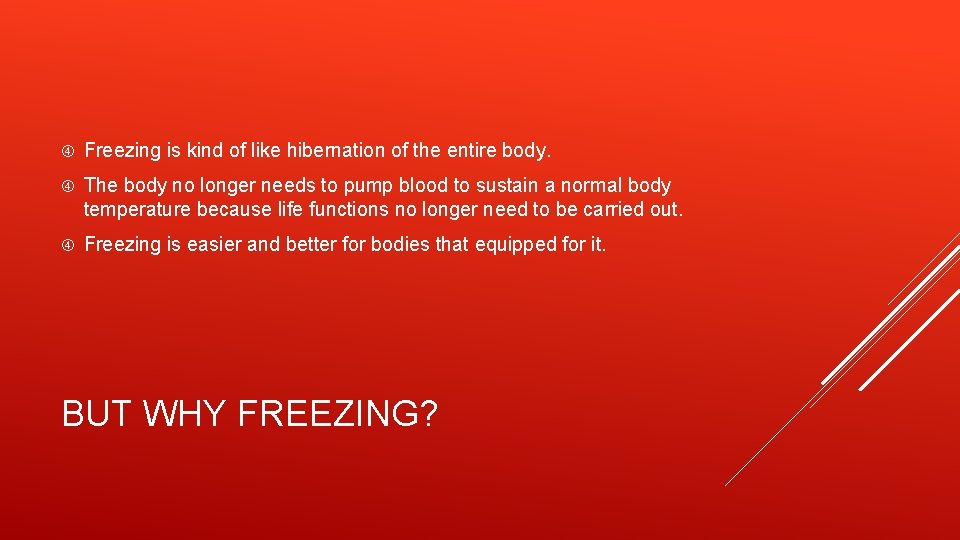  Freezing is kind of like hibernation of the entire body. The body no