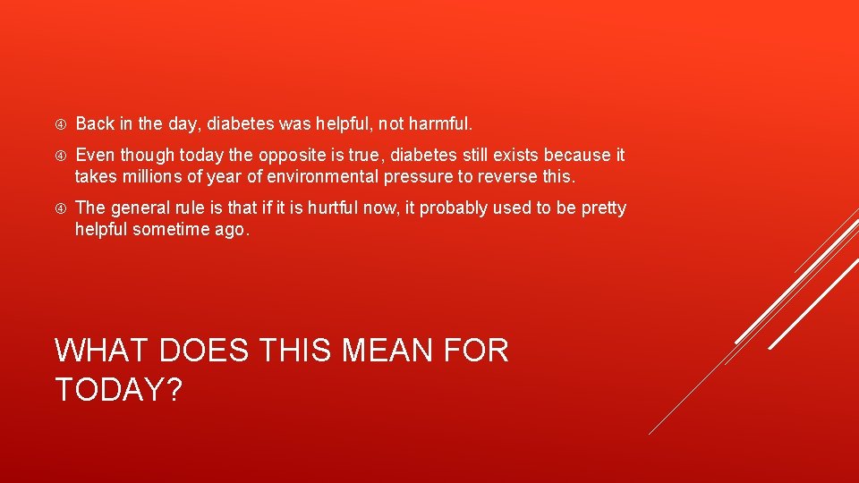  Back in the day, diabetes was helpful, not harmful. Even though today the