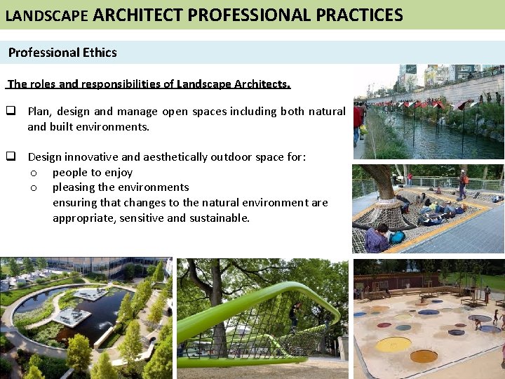 LANDSCAPE ARCHITECT PROFESSIONAL PRACTICES Professional Ethics The roles and responsibilities of Landscape Architects. q