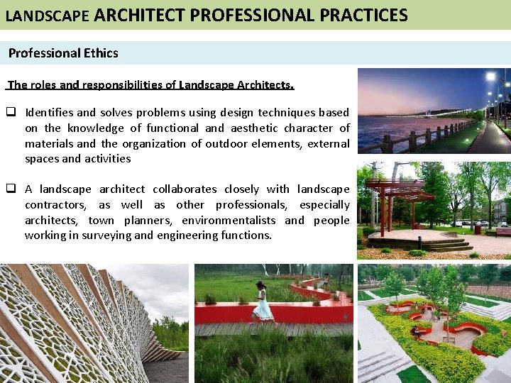 LANDSCAPE ARCHITECT PROFESSIONAL PRACTICES Professional Ethics The roles and responsibilities of Landscape Architects. q