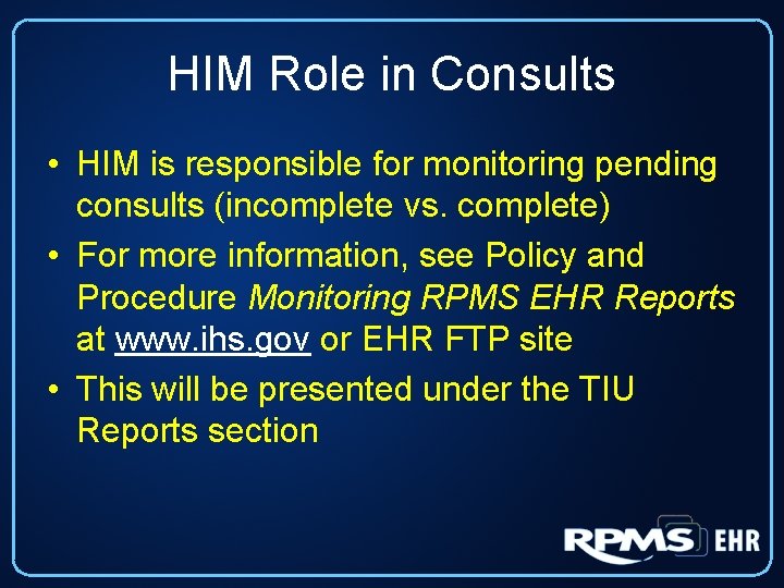 HIM Role in Consults • HIM is responsible for monitoring pending consults (incomplete vs.