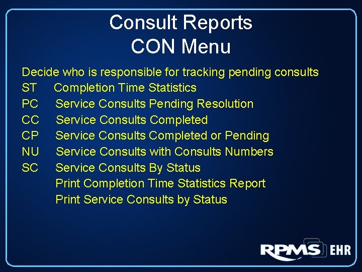 Consult Reports CON Menu Decide who is responsible for tracking pending consults ST Completion