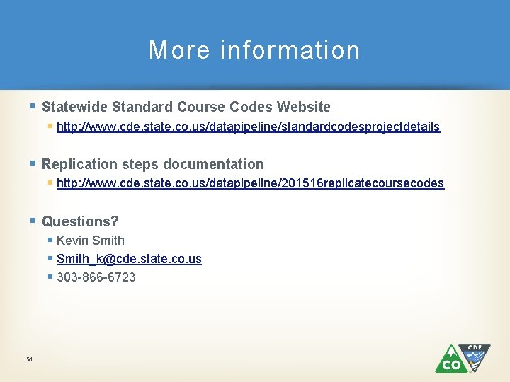 More information § Statewide Standard Course Codes Website § http: //www. cde. state. co.