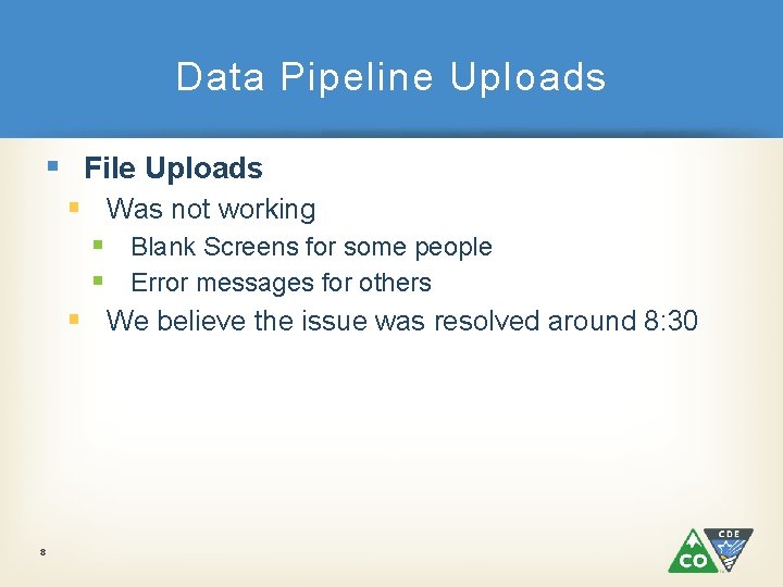 Data Pipeline Uploads § File Uploads § Was not working § Blank Screens for