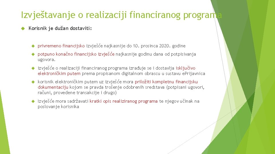 Izvještavanje o realizaciji financiranog programa Korisnik je dužan dostaviti: privremeno financijsko izvješće najkasnije do