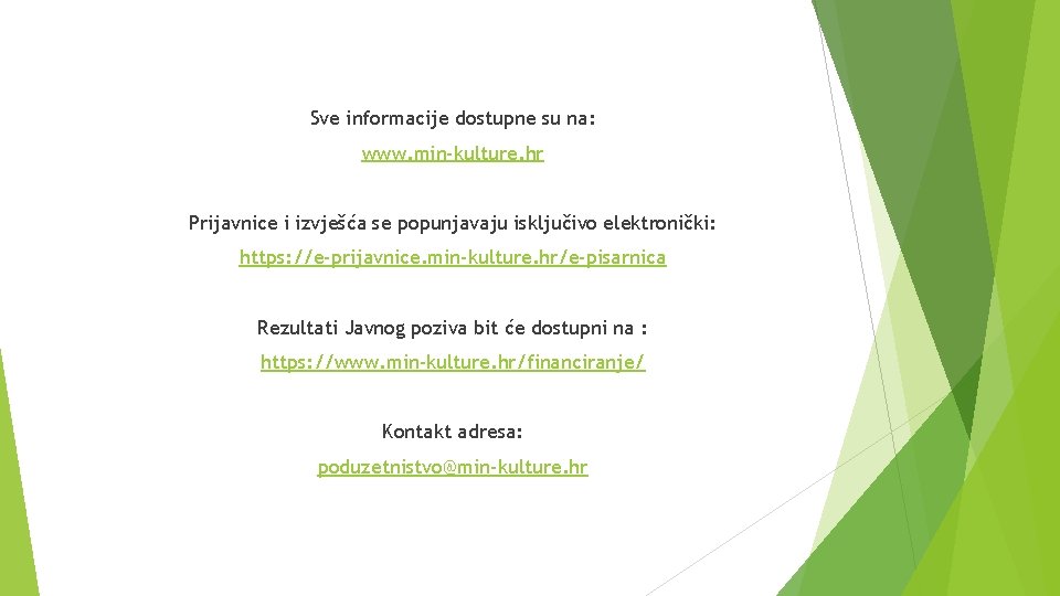 Sve informacije dostupne su na: www. min-kulture. hr Prijavnice i izvješća se popunjavaju isključivo