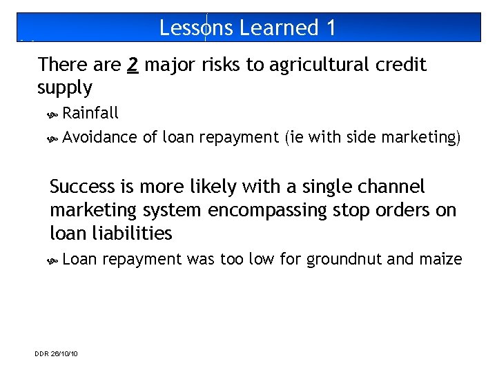 Lessons Learned 1 There are 2 major risks to agricultural credit supply Rainfall Avoidance