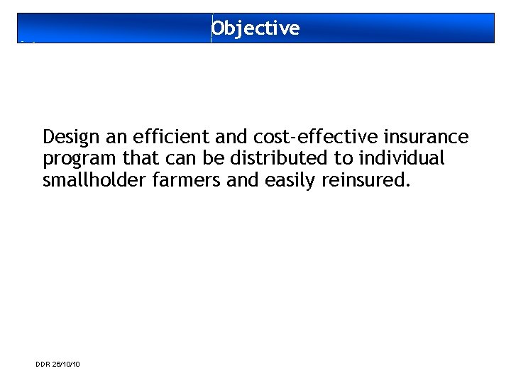 Objective Design an efficient and cost-effective insurance program that can be distributed to individual