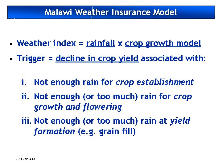 Malawi Weather Insurance Model § Weather index = rainfall x crop growth model §