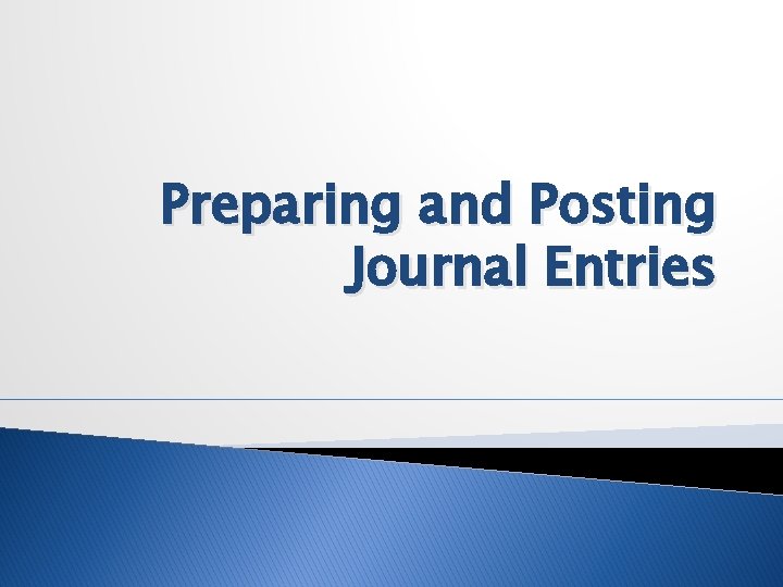 Preparing and Posting Journal Entries 