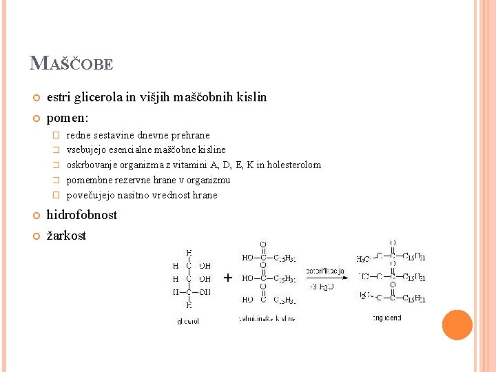 MAŠČOBE estri glicerola in višjih maščobnih kislin pomen: � redne sestavine dnevne prehrane vsebujejo