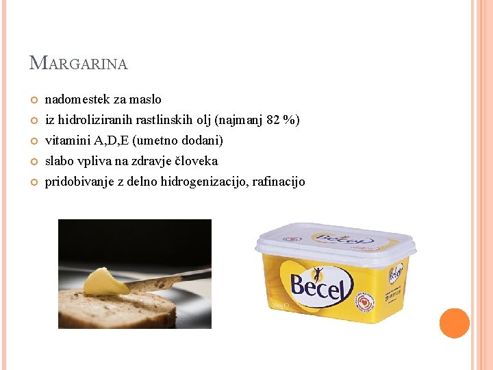 MARGARINA nadomestek za maslo iz hidroliziranih rastlinskih olj (najmanj 82 %) vitamini A, D,